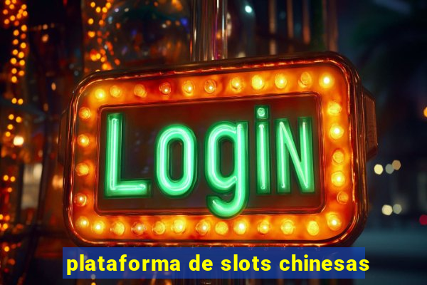 plataforma de slots chinesas